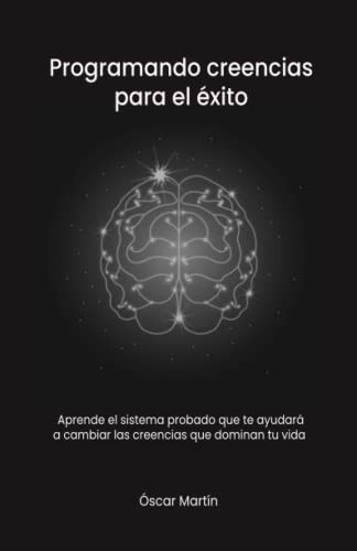 Programando creencias para el éxito (Spanish Edition)