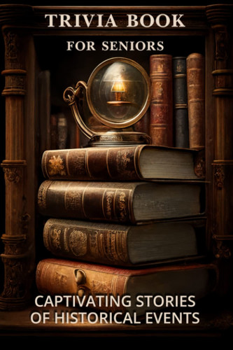 Trivia Book for Seniors: Captivating Stories of Historical Events