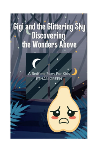 Gigi and the Glittering Sky Discovering the Wonders Above: A Bedtime Story For Kids