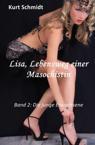 Lisa, Lebensweg einer Masochistin: Band 2: Die junge Erwachsene (German Edition)