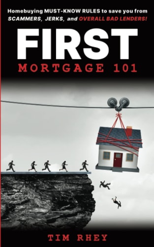 First Mortgage 101: Homebuying MUST-KNOW RULES to save you from SCAMMERS, JERKS, and OVERALL BAD LENDERS!