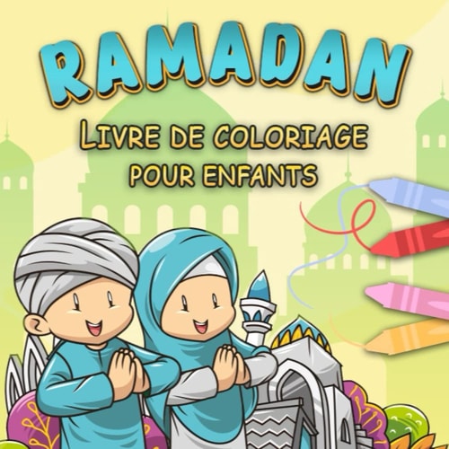Ramadan Livre de Coloriage pour Enfants: Livre d'activités pour les petits musulmans | Jolies illustrations sur le thème de l'Islam Mosquée, Djellaba, ... idée cadeau ramadan enfants (French Edition)