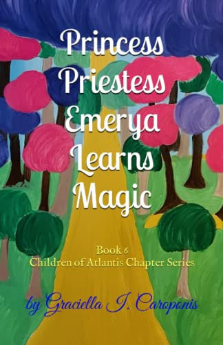 PRINCESS PRIESTESS EMERYA LEARNS MAGIC Book 6 Children of Atlantis Chapter Series