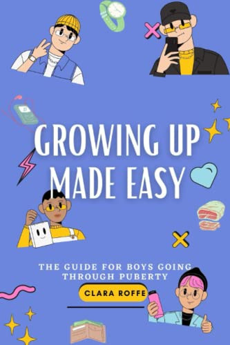 Growing Up Made Easy The Guide for Boys Going Through Puberty