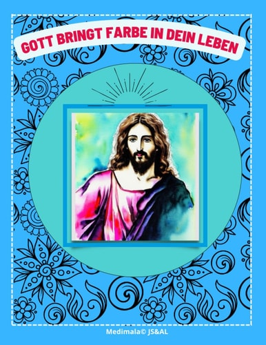 Gott bringt Farbe in dein Leben - Christliches Malbuch für Erwachsene: Verse und Sprüche die Kraft und Mut geben - Medimala© Meditatives Malen für die Seele (German Edition)