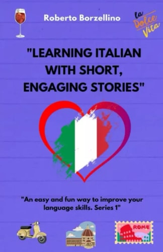 "Learning Italian with short, engaging stories: An easy and fun way to improve your language skills. Series 1" (Italian Edition)