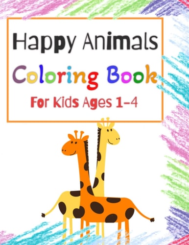 Happy Animals Coloring Book for Kids Ages 1-4: Happy Animals Coloring Book for Toddlers: Funny Animals. Easy Coloring Pages For Preschool and Kindergarten. (Big Coloring Book, Kids Ages 1-4)