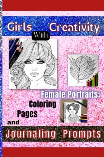Girls With Creativity: Female Portraits: Coloring Pages and Journaling Prompts