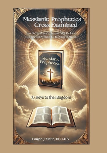 Messianic Prophecies Cross-Examined: How Do The Messianic Claimants Fulfill The Jewish Holy Scriptural Prophecies For The Office Of Messiah?
