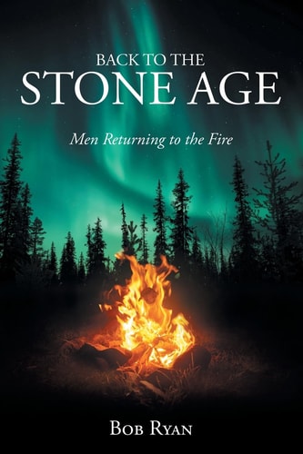 Back to the Stone Age Men Returning to the Fire