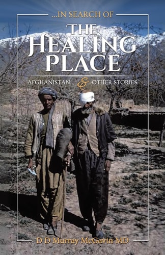 ...in Search of THE HEALING PLACE Afghanistan...& Other Stories