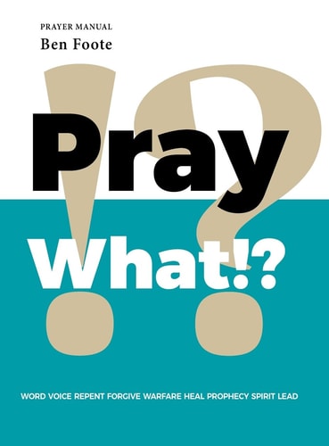 Pray What!? Word Voice Repent Forgive Warfare Heal Prophecy Spirit Lead