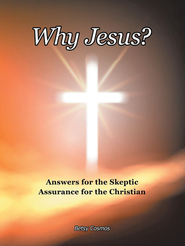 Why Jesus? Answers for the Skeptic Assurance for the Christian