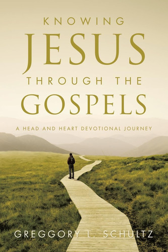 Knowing Jesus Through the Gospels - A Head and Heart Devotional Journey