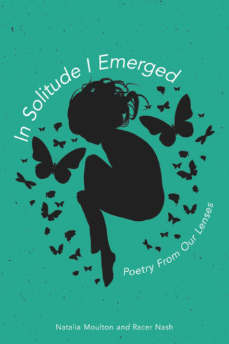 In Solitude I Emerged - Poetry From Our Lenses