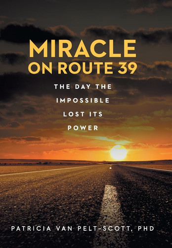 Miracle On Route 39 - The Day The Impossible Lost Its Power
