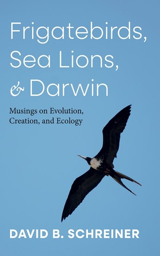 Frigatebirds, Sea Lions, and Darwin - Musings on Evolution, Creation, and Ecology