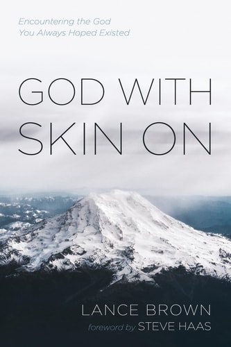God with Skin On Encountering the God You Always Hoped Existed