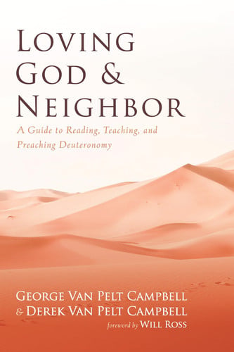 Loving God and Neighbor A Guide to Reading, Teaching, and Preaching Deuteronomy