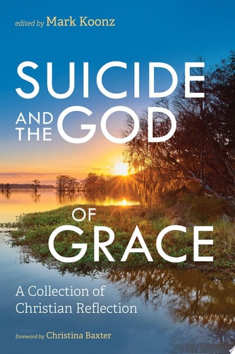 Suicide and the God of Grace A Collection of Christian Reflection