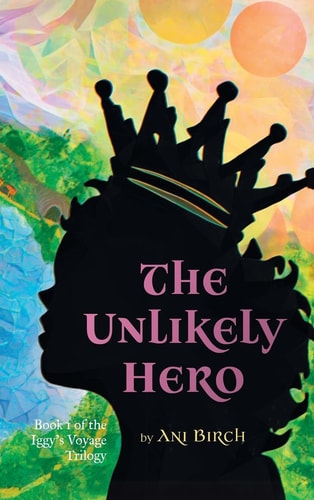 The Unlikely Hero - Book 1 of the Iggy's Voyage Trilogy