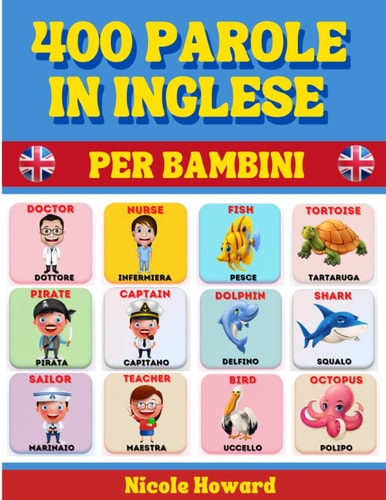 400 Parole in Inglese per Bambini: Con Splendide Illustrazioni a Colori, Consigliato per Bambini dai 4 ai 12 Anni ma utilissimo anche per ragazzi più ... base della lingua inglese. (Italian Edition)