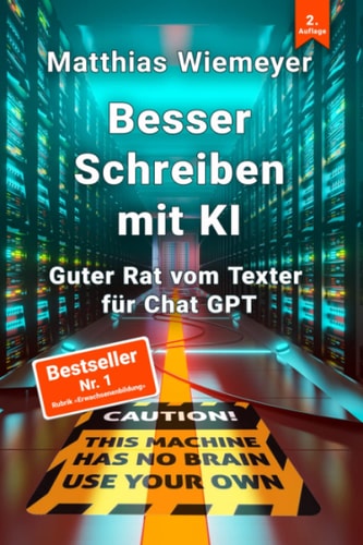 Besser Schreiben mit KI: Guter Rat vom Texter für ChatGPT (German Edition)