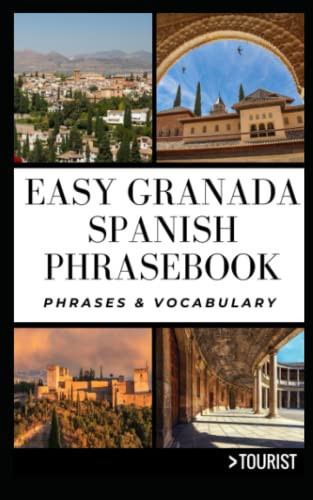 Easy Granada Spanish Phrasebook 800+ Easy-to-Use Phrases Written by a Local