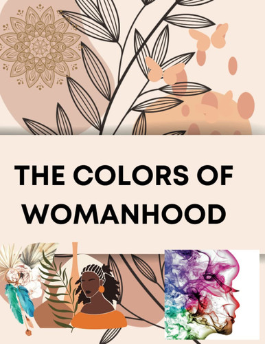 The Colors of Womanhood: A Vibrant Collection of Female Images" for teens and adult women /40+ relaxation and stress-Relieving boho coloring pages/Women's day gift from kids, husband,friends, etc.