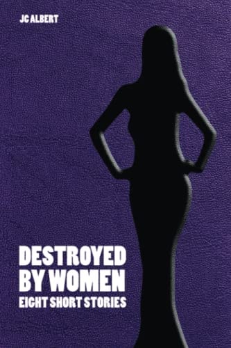 Destroyed By Women Eight Short Stories