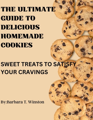 The Ultimate Guide to Delicious Homemade Cookies Sweet Treats to Satisfy Your Cravings