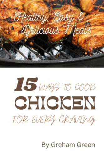 Healthy, Easy and Delicious Meals 15 Ways to Cook Chicken for Every Craving