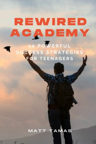 Rewired Academy 10 Powerful Success Strategies for Teenagers