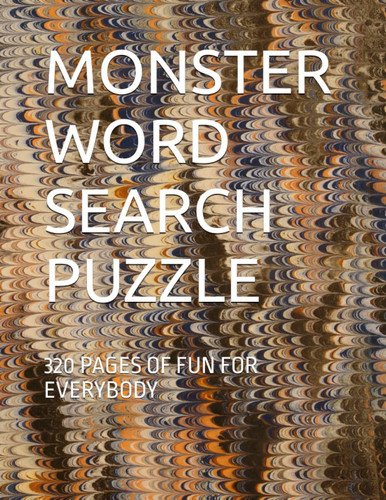 MONSTER WORD SEARCH PUZZLE: 320 PAGES OF FUN FOR EVERYBODY