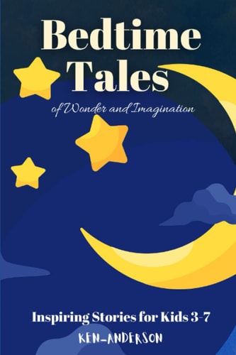 Bedtime Tales of Wonder and Imagination Inspiring Stories for Kids 3-7