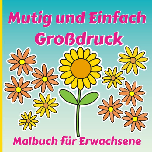 Mutig und Einfach Großdruck Malbuch für Erwachsene (German Edition)