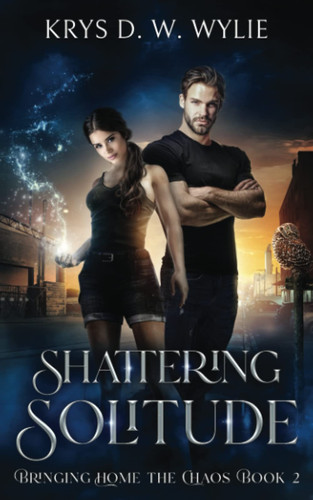 Shattering Solitude: Bringing Home the Chaos: Book Two
