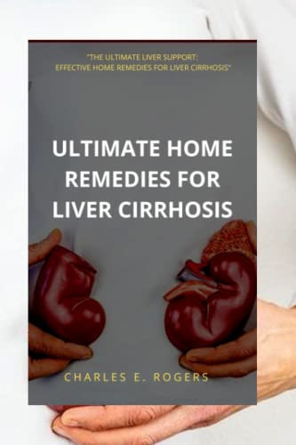 Ultimate home remedies for liver Cirrhosis: "The Ultimate Liver Support: Effective Home Remedies for liver Cirrhosis"