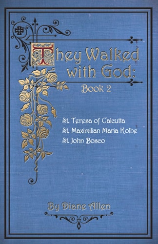 THEY WALKED WITH GOD BOOK 2 St. Teresa of Calcutta, St. Maximilian Maria Kolbe, St. John... Bosco