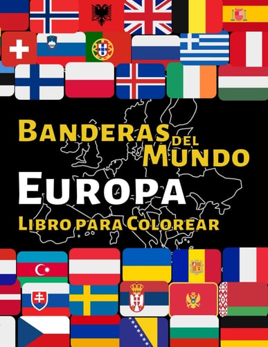 Banderas del Mundo Europa: Libro en Español para Colorear con 47 Banderas y Mapas de Europa (Spanish Edition)