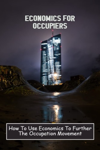 Economics For Occupiers: How To Use Economics To Further The Occupation Movement