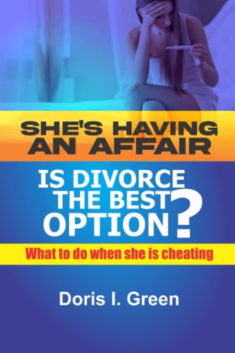 SHE’S HAVING AN AFFAIR, IS DIVORCE THE BEST OPTION?: What to do when she is cheating