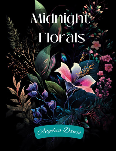 Midnight Florals: Adult Coloring Book For Stress Relief