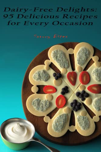 Dairy-Free Delights 95 Delicious Recipes for Every Occasion