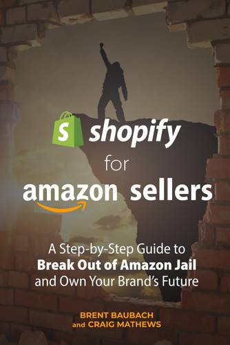 Shopify for Amazon Sellers: A Step-by-Step Guide to Break out of Amazon Jail and Own Your Brand's Future