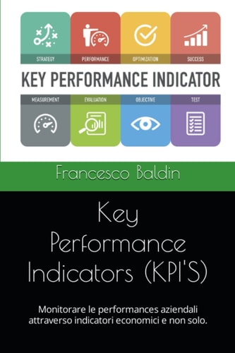 Key Performance Indicators (KPI'S): Monitorare le performances aziendali attraverso indicatori economici e non solo. (Business & Management) (Italian Edition)