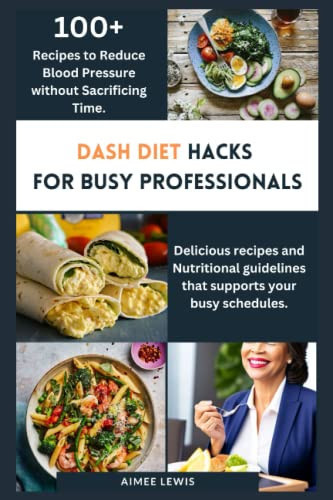 Dash Diet Hacks for Busy Professionals How to Reduce Blood Pressure Without Sacrificing Time