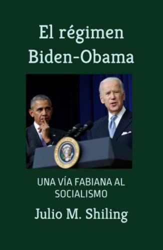 El régimen Biden-Obama: una vía fabiana al socialismo (Spanish Edition)