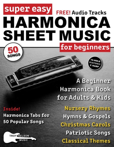 Super Easy Harmonica Sheet Music for Beginners: A Beginner Harmonica Book for Adults and Kids—50 Popular Songs with Big Letter Notes and Harmonica TAB!