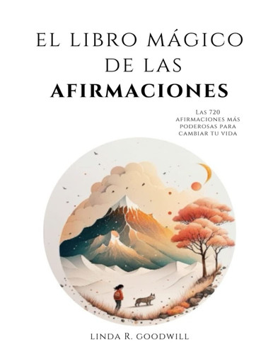 El Libro Mágico de las Afirmaciones: Las 720 afirmaciones más poderosas para cambiar tu vida (Spanish Edition)